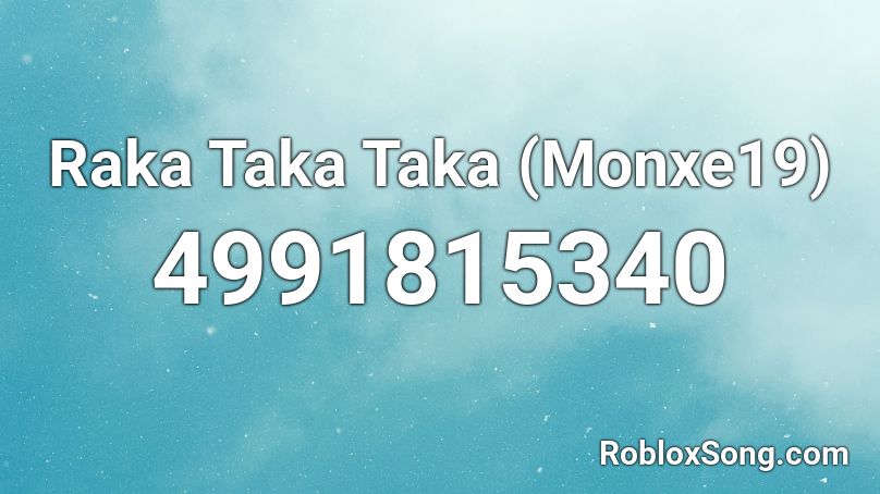 Raka Taka Taka (Monxe19) Roblox ID