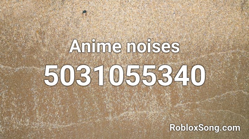 Anime noises Roblox ID