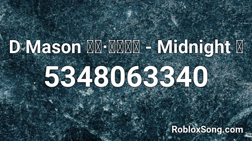 D Mason ダン·メイソン - Midnight 夢 Roblox ID