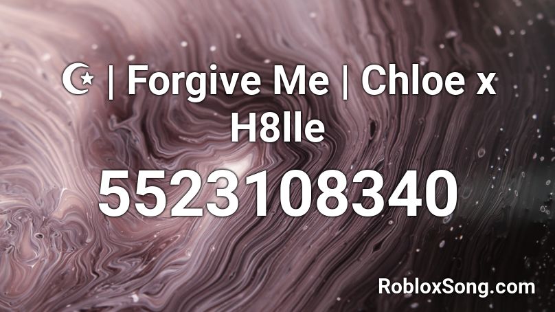 ☪ | Forgive Me | Chloe x H8lle Roblox ID