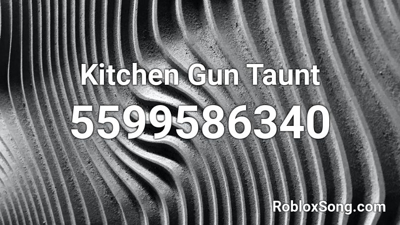Kitchen Gun Taunt Roblox ID