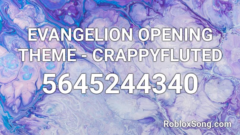 EVANGELION OPENING THEME - CRAPPYFLUTED Roblox ID