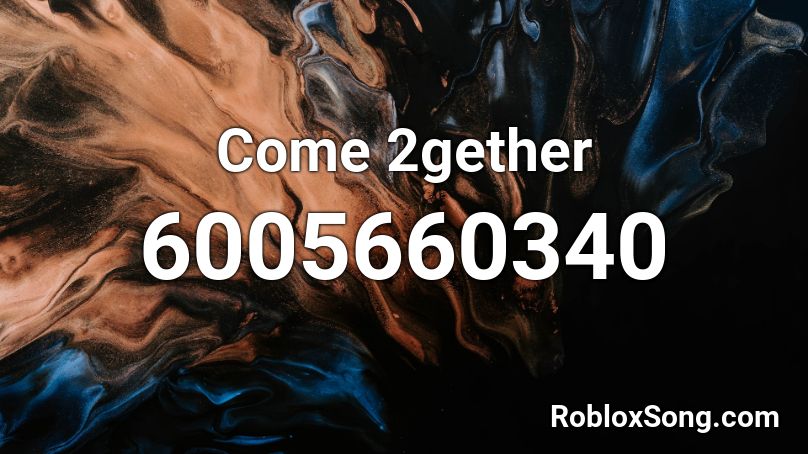 Come 2gether Roblox ID
