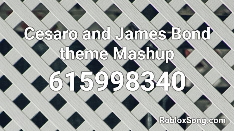  Cesaro and James Bond theme Mashup Roblox ID