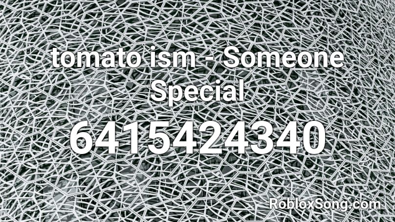 tomato ism - Someone Special Roblox ID