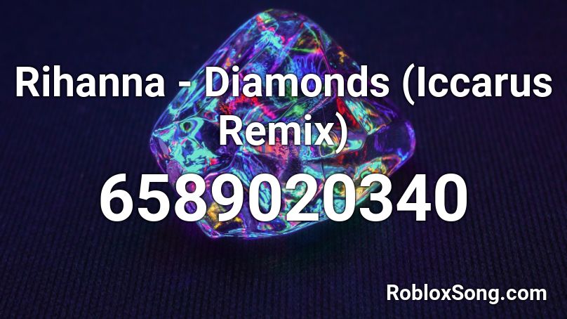 Rihanna - Diamonds (Iccarus Remix) Roblox ID
