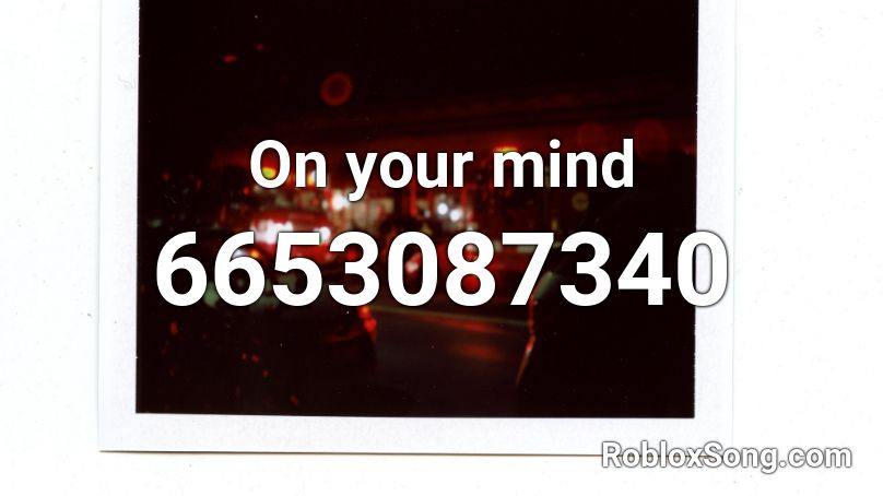 On your mind Roblox ID