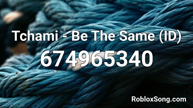 Tchami - Be The Same (ID) Roblox ID