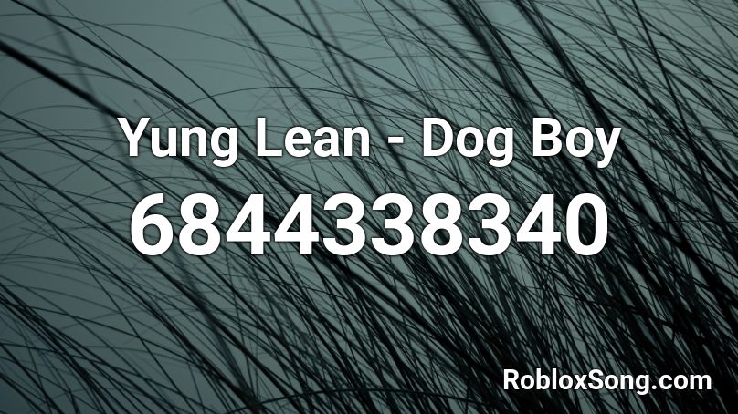 Yung Lean - Dog Boy Roblox ID