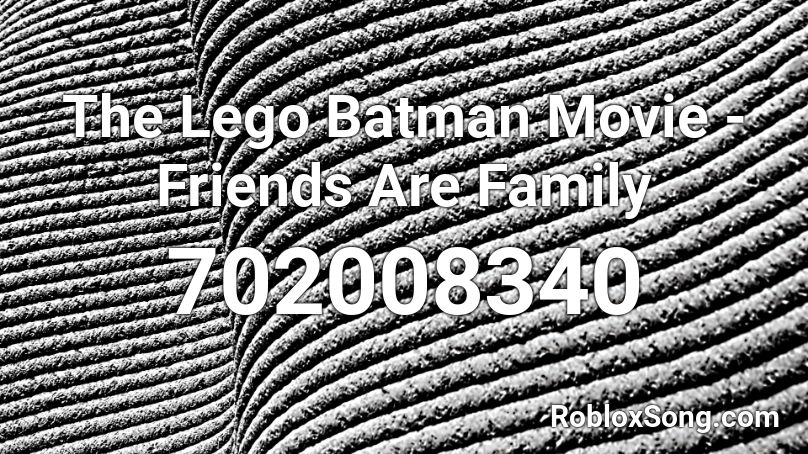 The Lego Batman Movie - Friends Are Family Roblox ID