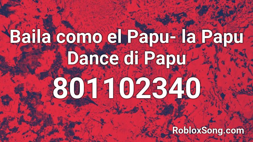 Baila como el Papu- la Papu Dance di Papu Roblox ID