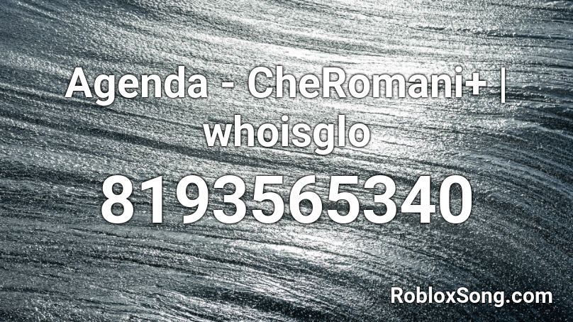 Agenda - CheRomani+ | whoisglo Roblox ID