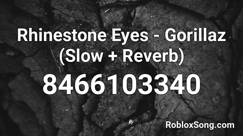 Rhinestone Eyes - Gorillaz (Slow + Reverb) Roblox ID