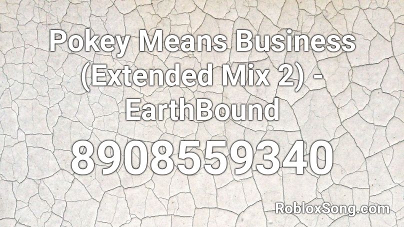 Pokey Means Business (Extended Mix 2) - EarthBound Roblox ID