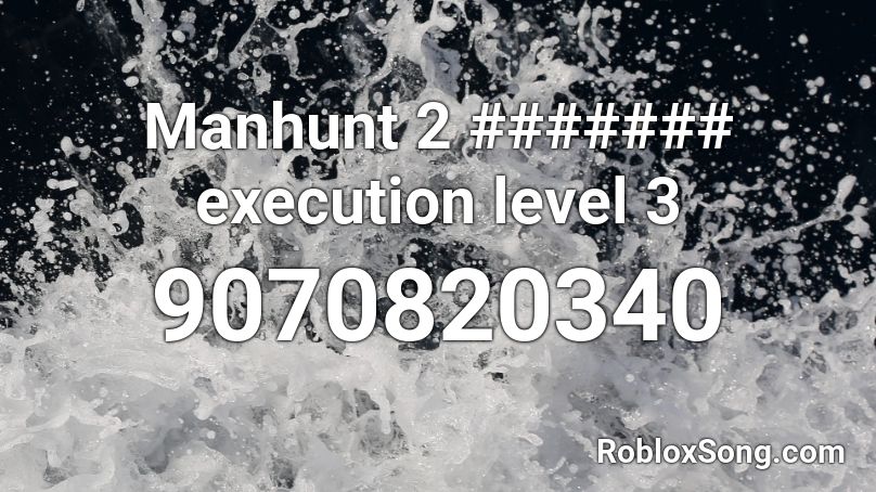 Manhunt 2 ####### execution level 3 Roblox ID