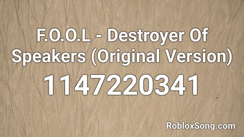 F.O.O.L - Destroyer Of Speakers (Original Version) Roblox ID