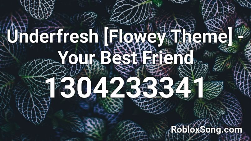 Underfresh [Flowey Theme] - Your Best Friend Roblox ID