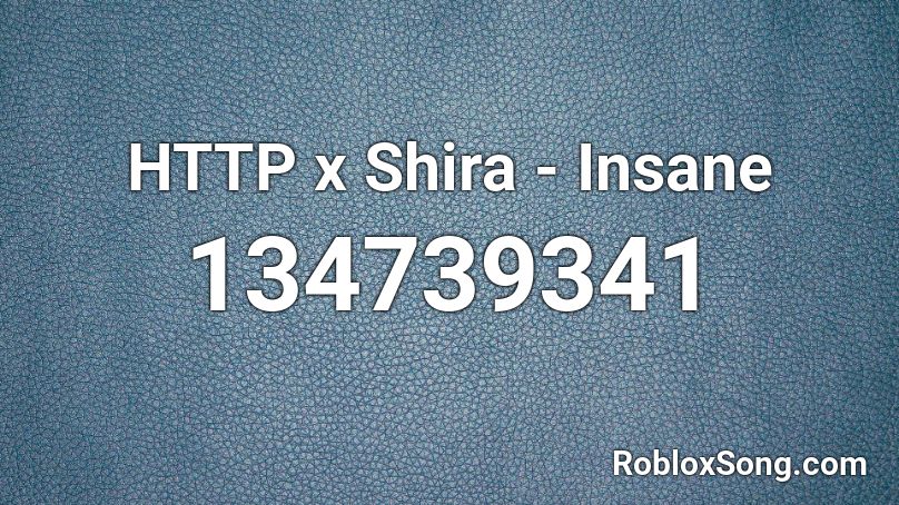 HTTP x Shira - Insane Roblox ID