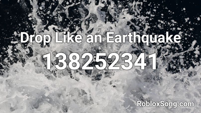 Drop Like an Earthquake Roblox ID