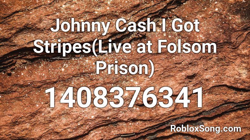 Johnny Cash I Got Stripes(Live at Folsom Prison) Roblox ID