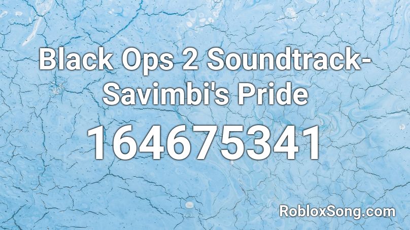 Black Ops 2 Soundtrack- Savimbi's Pride Roblox ID
