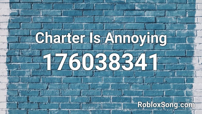 Charter Is Annoying Roblox ID