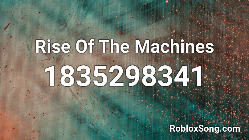 Rise Of The Machines Roblox ID