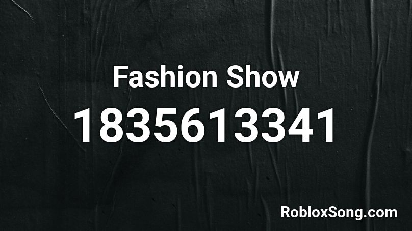 Fashion Show Roblox Id Roblox Music Codes - roblox fashion show music id