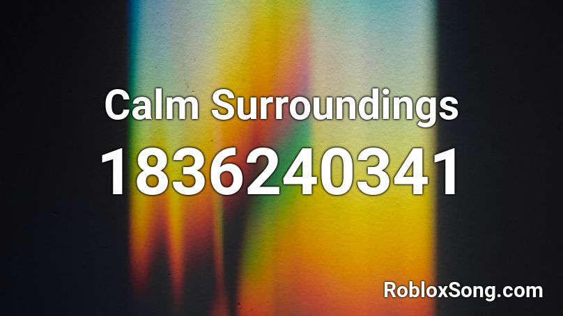 Calm Surroundings Roblox ID