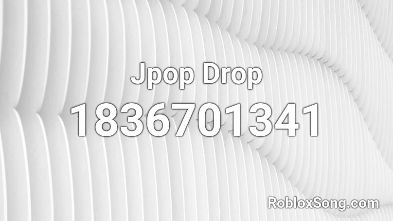 Jpop Drop Roblox ID