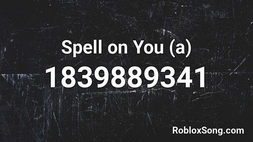 Spell on You (a) Roblox ID