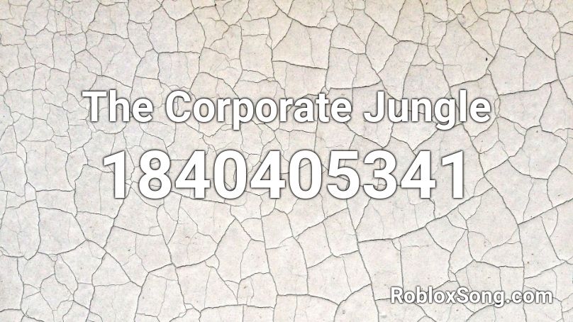 The Corporate Jungle Roblox ID