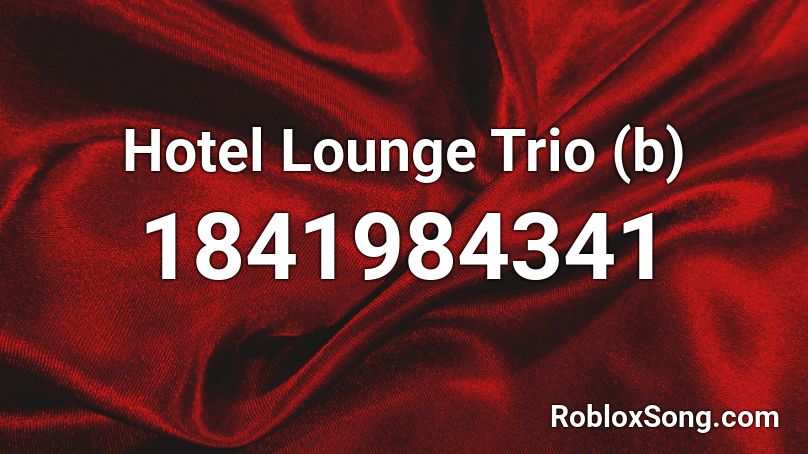 Hotel Lounge Trio (b) Roblox ID