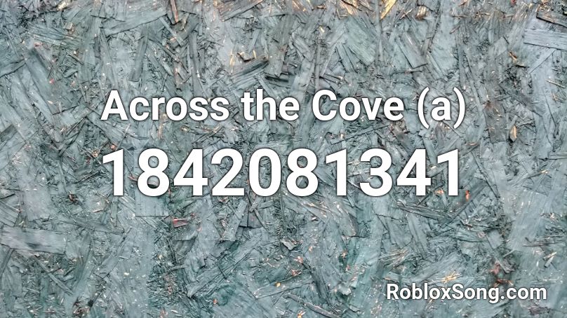 Across the Cove (a) Roblox ID