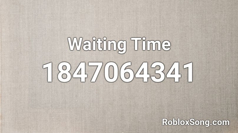 Waiting Time Roblox ID
