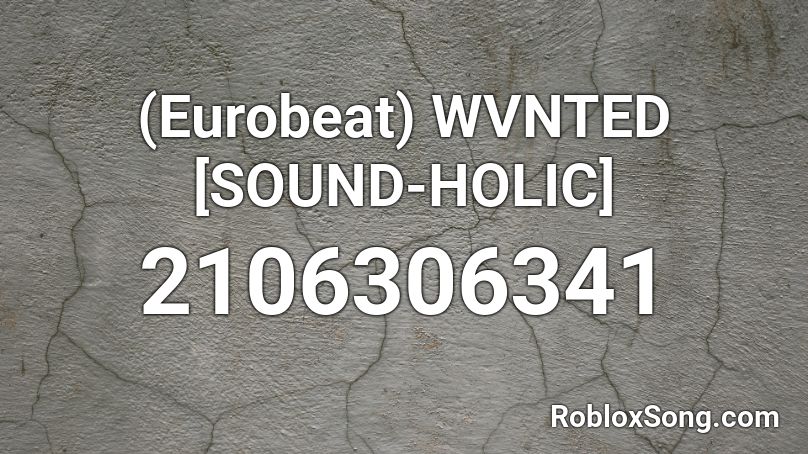 (Eurobeat) WVNTED [SOUND-HOLIC] Roblox ID