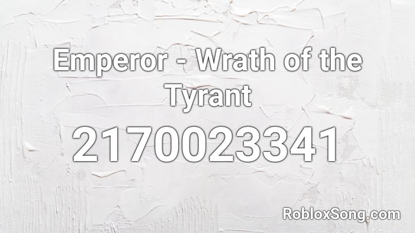 Emperor - Wrath of the Tyrant Roblox ID