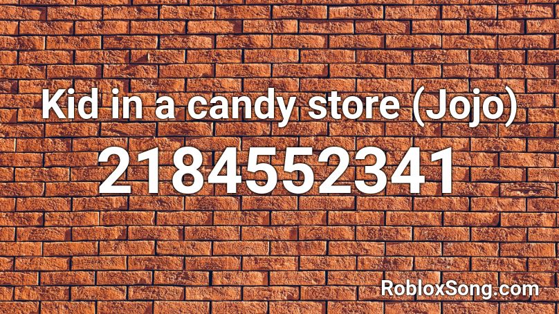 Kid in a candy store (Jojo) Roblox ID