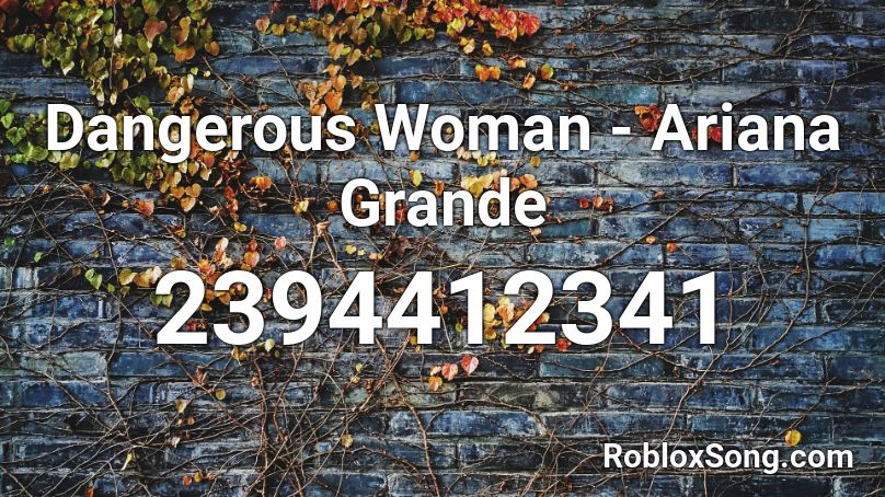 Dangerous Woman - Ariana Grande  Roblox ID