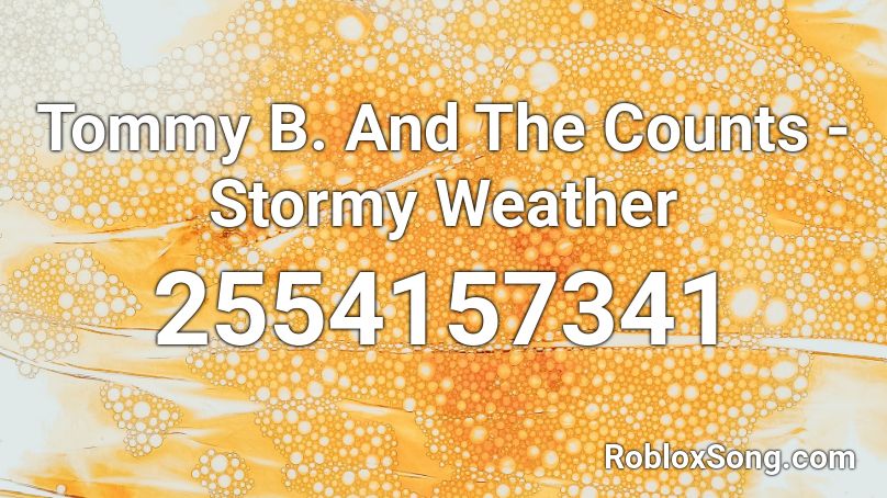 Tommy B. And The Counts  - Stormy Weather Roblox ID