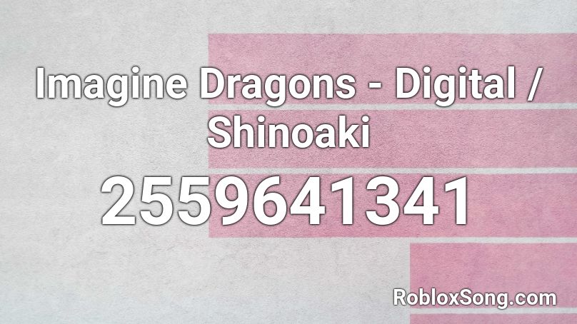 Imagine Dragons - Digital / Shinoaki Roblox ID