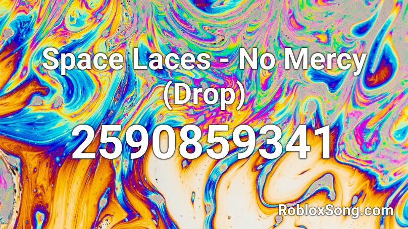 Space Laces - No Mercy (Drop) Roblox ID