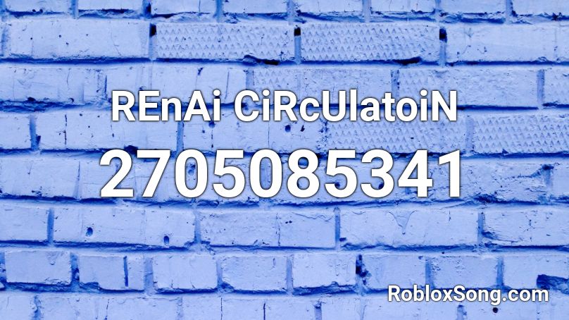 REnAi CiRcUlatoiN Roblox ID