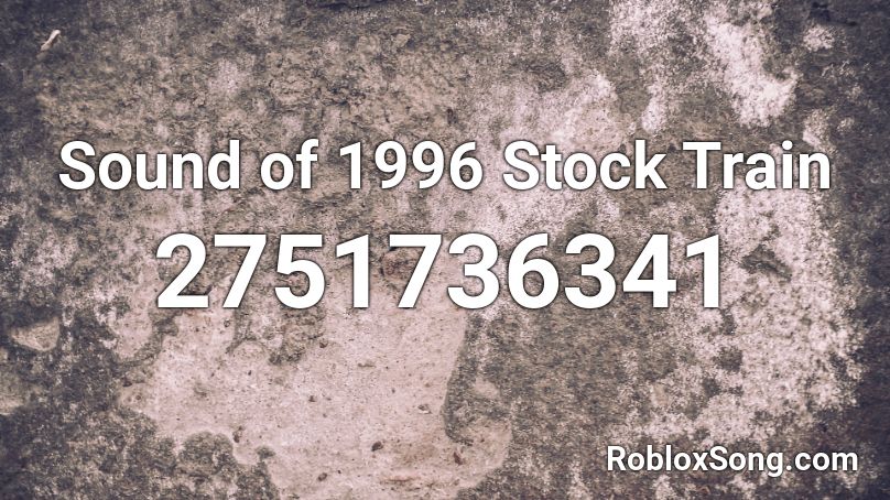 Sound of 1996 Stock Train Roblox ID