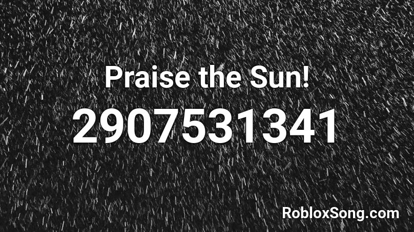 Praise the Sun! Roblox ID