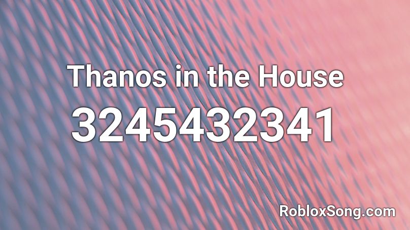 Thanos in the House Roblox ID