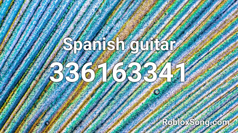 Spanish Guitar Roblox ID Roblox Music Codes 336163341 