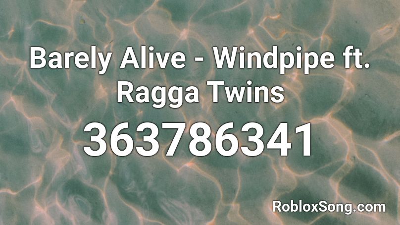Barely Alive - Windpipe ft. Ragga Twins Roblox ID