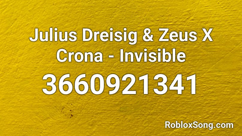 Julius Dreisig & Zeus X Crona - Invisible Roblox ID