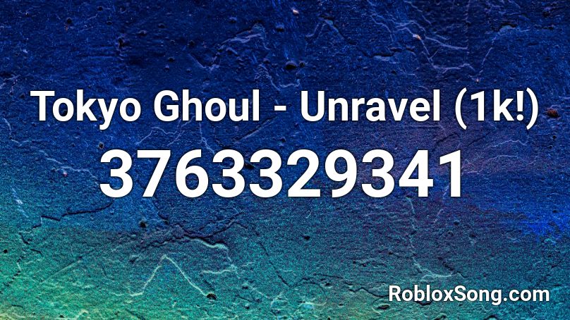 Tokyo Ghoul Unravel 1k Roblox Id Roblox Music Codes - unravel tokyo ghoul roblox id